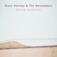 Bruce Hornsby & The Noisemaker - Rehab Reunion