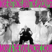 Moby and The Void Pacific Choir - More Fast Songs About The Apocalypse