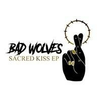 Bad Wolves - Sacred Kiss Ep