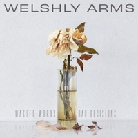 Welshly Arms - Wasted Words and Bad Decisions